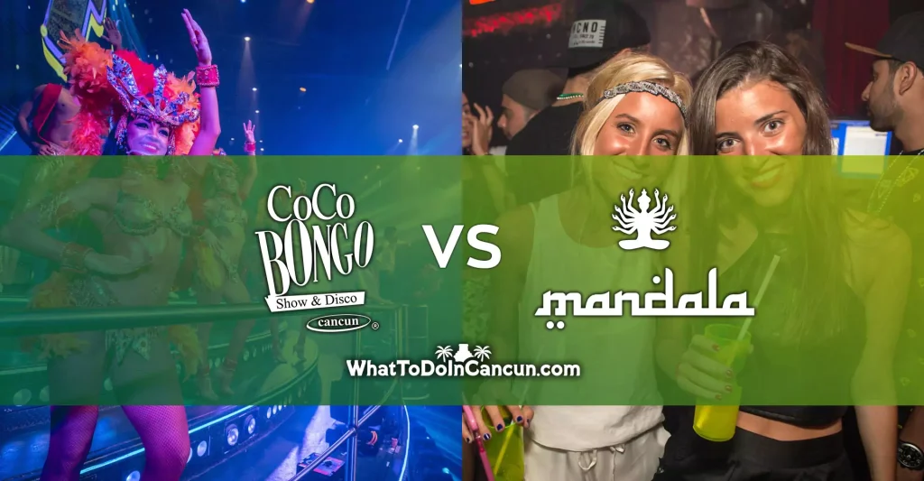Mandala Cancun or Coco Bongo, Wich is the Best Clubs in Cancun?