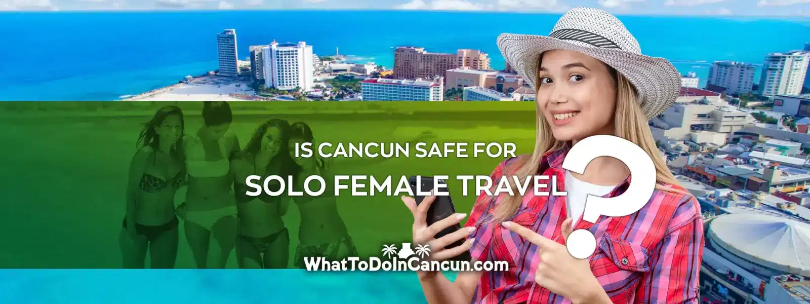 Is Cancun safe for Solo Female Travel