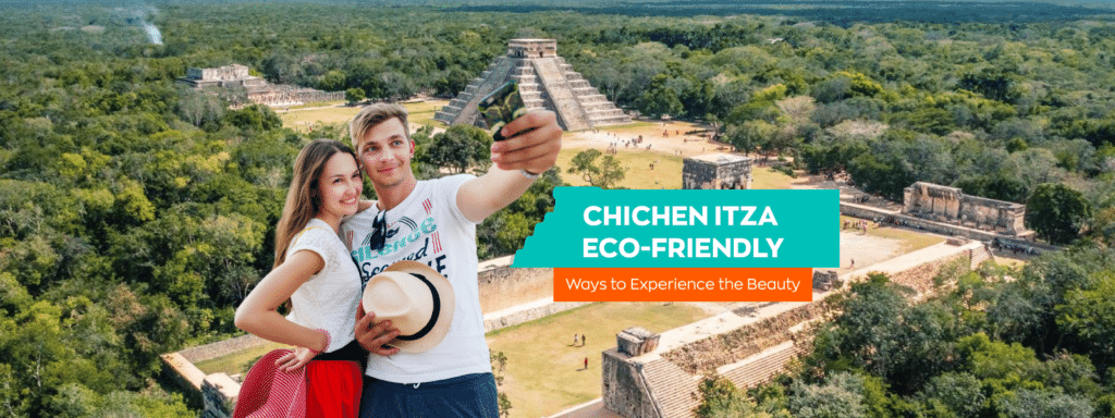 Chichen Itza: Eco-Friendly Ways to Experience the Beauty of Chichen Itza